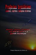 Profecias Brasileiras Católicas, Espíritas e Indígenas Históricas: Doenças, Guerra, sol Escuro, Três Dias de Trevas e a Grande Inundação (en Portugués)