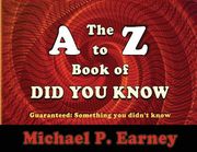 The A to Z Book of Did You Know: Guaranteed: Something you didn't know (en Inglés)