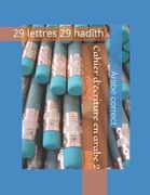 Cahier d'écriture en arabe 2: 29 lettres 29 hadîth (en Francés)