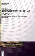 Recontextualizing Humor: Rethinking the Analysis and Teaching of Humor: 4 (Language Play and Creativity, 4) 
