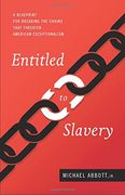 Entitled to Slavery: A Blueprint for Breaking the Chains That Threaten American Exceptionalism