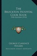 the brockton hospital cook book: 1910 edition (1910) (en Inglés)