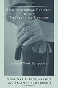 Gerontological Practice for the Twenty-First Century: A Social Work Perspective (End-Of-Life Care: A Series) 