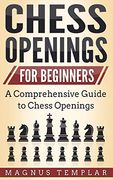 Chess Openings for Beginners: A Comprehensive Guide to Chess Openings