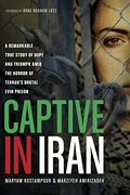 Captive in Iran: A Remarkable True Story of Hope and Triumph Amid the Horror of Tehran'S Brutal Evin Prison (en Inglés)