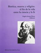Bioética, muerte y religión. El fin de la vida entre la ciencia y la fe