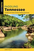 Paddling Tennessee: A Guide to the State's Greatest Paddling Adventures (Paddling Series) (en Inglés)