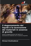 Il degassamento dei liquidi e la lavorazione dei materiali in assenza di gravità (en Italiano)