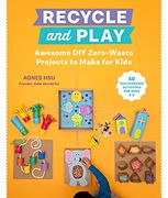 Recycle and Play: Awesome diy Zero-Waste Projects to Make for Kids - 50 fun Learning Activities for Ages 3-6 (en Inglés)