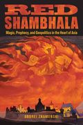 red shambhala,magic, prophecy, and geopolitics in the heart of asia