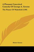 a pleasant conceited comedy of george a. greene: the pinner of wakefield (1599) (en Inglés)