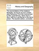 the secret history of the rebels in newgate. giving an account of their daily behaviour, from the commitment to their goal-delivery. taken from a diar