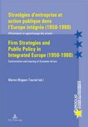 Stratégies d'Entreprise Et Action Publique Dans l'Europe Intégrée (1950-1980) / Firm Strategies and Public Policy in Integrated Europe (1950-1980): Af (en Francés)