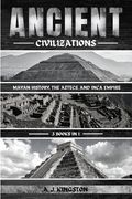 Ancient Civilizations: Mayan History, The Aztecs, And Inca Empire (en Inglés)