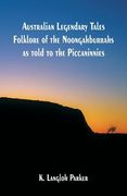 Australian Legendary Tales Folklore of the Noongahburrahs as told to the Piccaninnies (en Inglés)