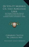 De Vita Et Moribus Cn. Iulii Agricolae Liber: Ad Fidem Codicum Denuo Collatorum Recensuit Et Commentariis Enarravit (1852) (en Latin)