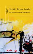 Los trenes se van al purgatorio - Hernán Rivera Letelier - ALFAGUARA