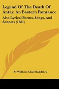 legend of the death of antar, an eastern romance: also lyrical poems, songs, and sonnets (1881) (en Inglés)