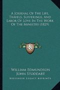 a journal of the life, travels, sufferings, and labor of love in the work of the ministry (1829) (en Inglés)