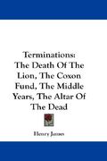 terminations: the death of the lion, the coxon fund, the middle years, the altar of the dead