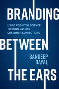 Branding Between the Ears: Using Cognitive Science to Build Lasting Customer Connections (en Inglés)