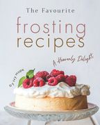 The Favourite Frosting Recipes: A Heavenly Delight (en Inglés)