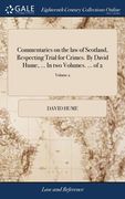 Commentaries on the law of Scotland, Respecting Trial for Crimes. By David Hume, ... In two Volumes. ... of 2; Volume 2