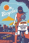 On Bicycles: 50 Ways the new Bike Culture can Change Your Life (en Inglés)