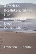 A Path to (Re)Interpreting the International Drug Conventions (en Inglés)