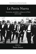 La Patria Nueva: Economia, Sociedad y Cultura en el Peru, 1919-1930 (Historia y Ciencias Sociales)