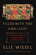 Filled With Fire and Light: Portraits and Legends From the Bible, Talmud, and Hasidic World (en Inglés)
