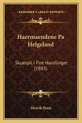 Haermaendene Pa Helgeland: Skuespil I Fire Handlinger (1885) (en Danés)