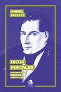 Diego Portales. Monopolista, Sedicioso, Demoledor