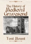 The History of Medieval Gravesend (en Inglés)