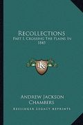 recollections: part i, crossing the plains in 1845 (en Inglés)