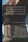 Annual Report of the Department of Highways of the Province of Alberta; 1952 (en Inglés)