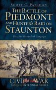 The Battle of Piedmont and Hunter's Raid on Staunton: The 1864 Shenandoah Campaign (en Inglés)