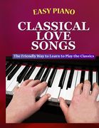 Easy Piano Classical Love Songs: The Friendly Way to Learn to Play the Classics (en Inglés)