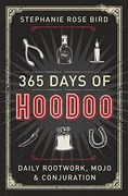 365 Days of Hoodoo: Daily Rootwork, Mojo & Conjuration 