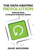 The Data-Centric Revolution: Restoring Sanity to Enterprise Information Systems (en Inglés)
