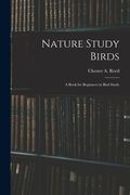 Nature Study Birds: A Book for Beginners in Bird Study