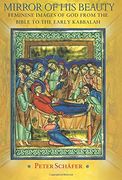 Mirror of his Beauty: Feminine Images of god From the Bible to the Early Kabbalah (Jews, Christians, and Muslims From the Ancient to the Modern World) (en Inglés)