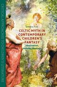 Celtic Myth in Contemporary Children's Fantasy: Idealization, Identity, Ideology