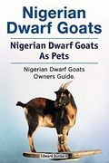 Nigerian Dwarf Goats. Nigerian Dwarf Goats as Pets. Nigerian Dwarf Goats Owners Guide. 