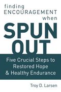 Spun Out: Five Crucial Steps to Restored Hope and Healthy Endurance (en Inglés)