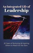 An Integrated Life of Leadership: 20 Years of Nurturing & Inspiring Others to Reach for the Stars (en Inglés)