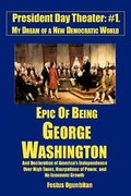 epic of being george washington: and declaration of america's independence over high taxes, usurpations of power, and no economic growth (en Inglés)