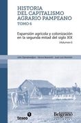 Historia del capitalismo agrario pampeano ? Tomo 6: Expansión agrícola y colonización en la segunda mitad del siglo XIX