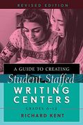 A Guide to Creating Student-Staffed Writing Centers, Grades 6–12, Revised Edition 