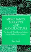 merchants, markets and manufacture: the english wood textile industry in the eighteenth century (en Inglés)